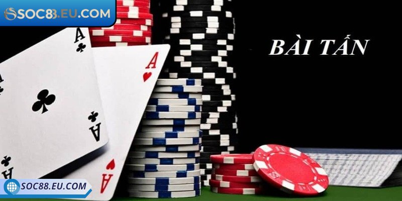 Đôi nét sơ lược về game bài tấn SOC88