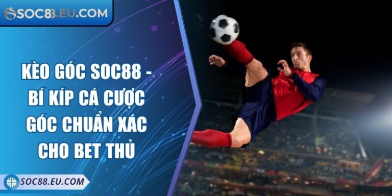 Kèo Góc SOC88 - Bí Kíp Cá Cược Góc Chuẩn Xác Cho Bet Thủ 5 Kèo Góc SOC88 - Bí Kíp Cá Cược Góc Chuẩn Xác Cho Bet Thủ
