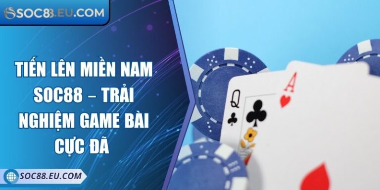 Tiến Lên Miền Nam SOC88 – Trải Nghiệm Game Bài Cực Đã  5 Tiến Lên Miền Nam SOC88 – Trải Nghiệm Game Bài Cực Đã